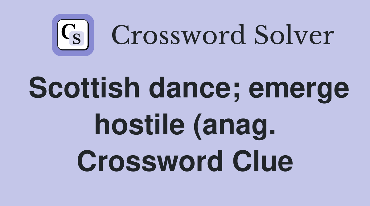Scottish dance emerge hostile (anag ) Crossword Clue Answers Scottish dance emerge hostile (anag ) Crossword Clue Answers