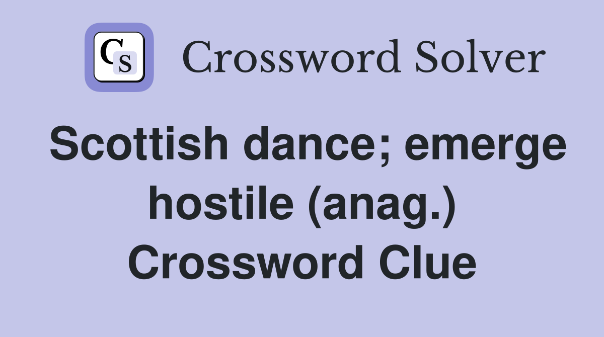 Scottish dance; emerge hostile (anag.) Crossword Clue