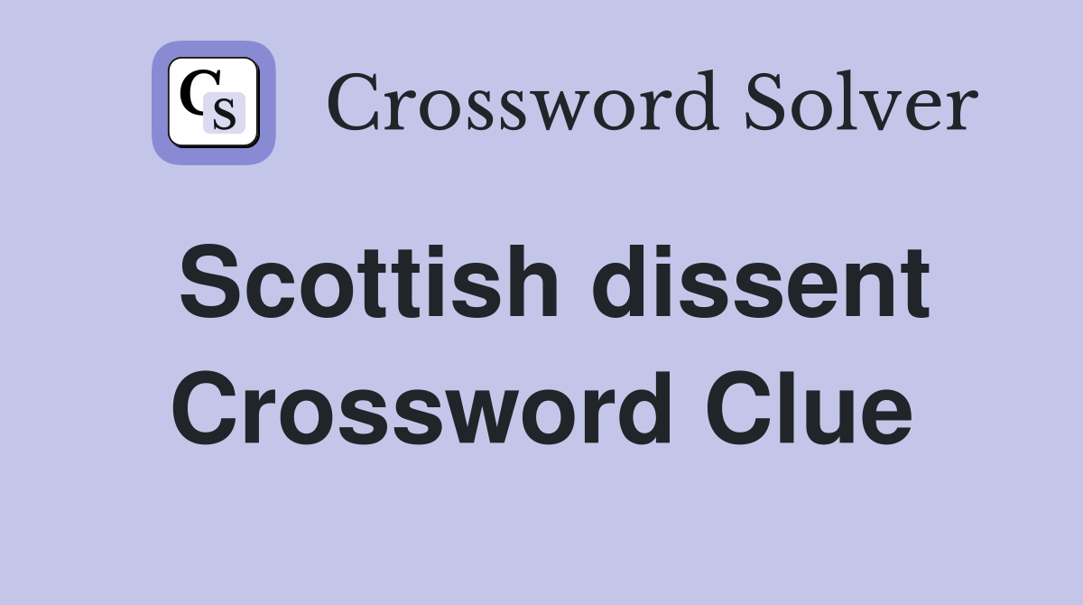 Scottish dissent Crossword Clue