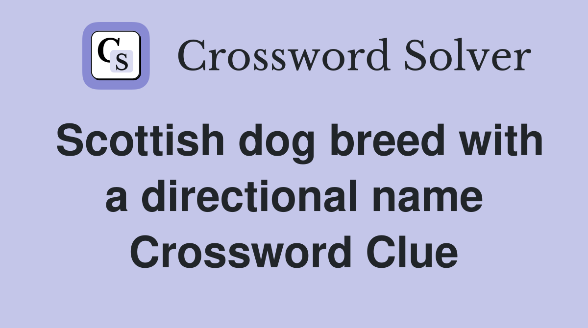 Scottish dog breed with a directional name Crossword Clue