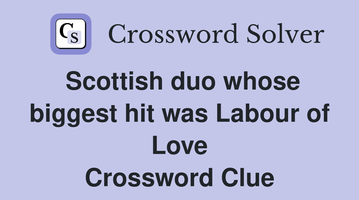 Scottish duo whose biggest hit was Labour of Love Crossword Clue