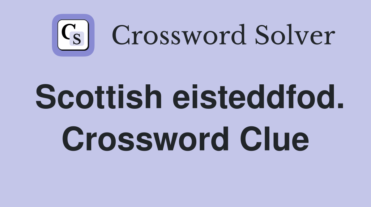 Scottish eisteddfod. Crossword Clue