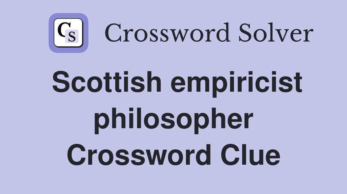 Scottish empiricist philosopher Crossword Clue