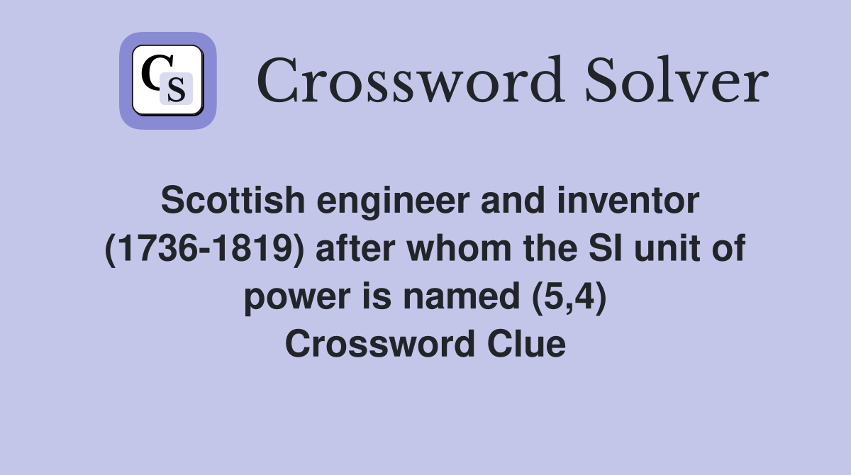 Scottish engineer and inventor (1736-1819) after whom the SI unit of power is named (5,4) Crossword Clue
