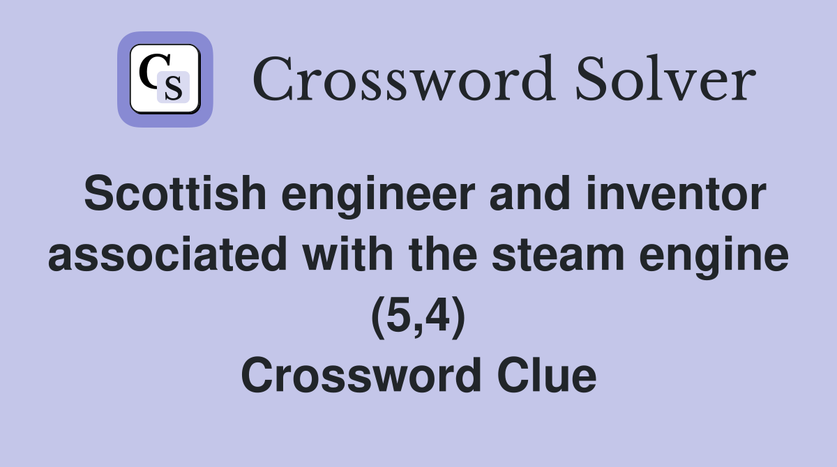 Scottish engineer and inventor associated with the steam engine (5,4) Crossword Clue