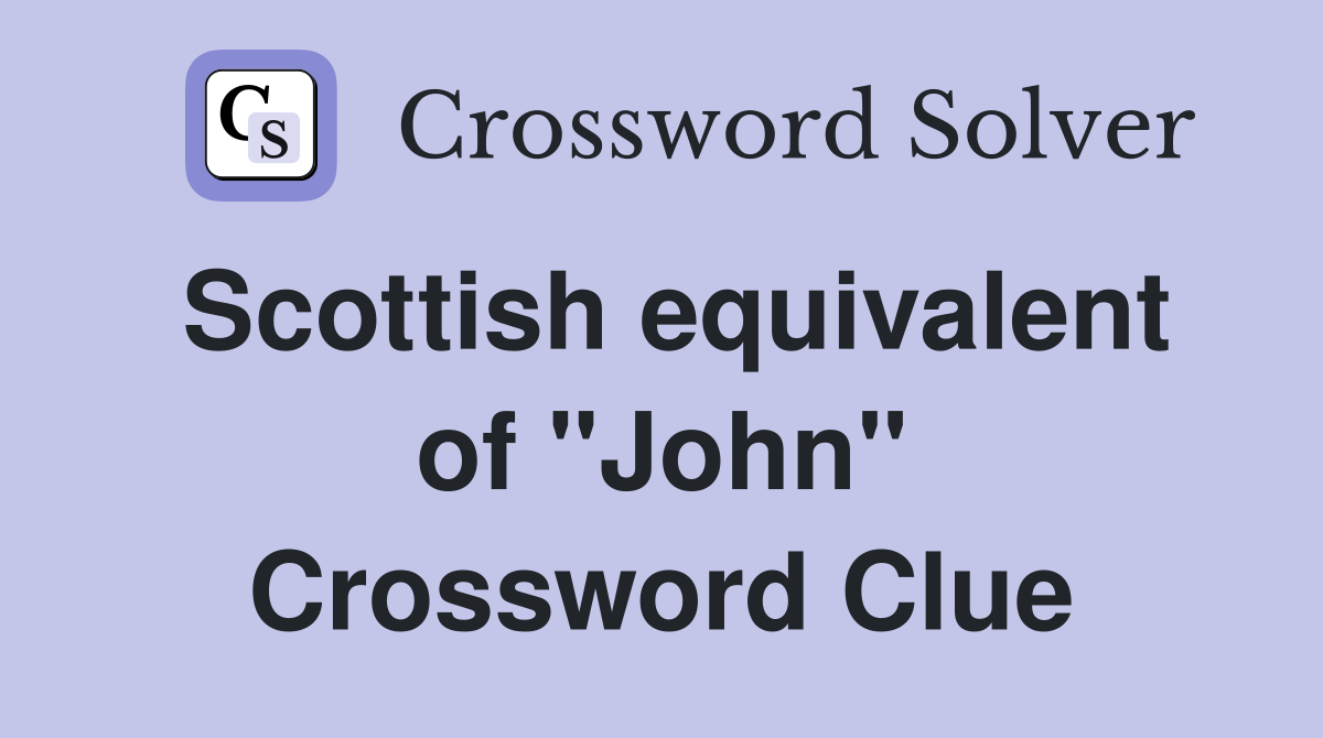 Scottish equivalent of "John" Crossword Clue