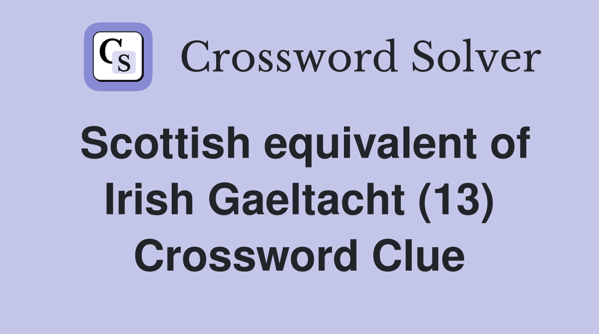 Scottish equivalent of Irish Gaeltacht (13) Crossword Clue