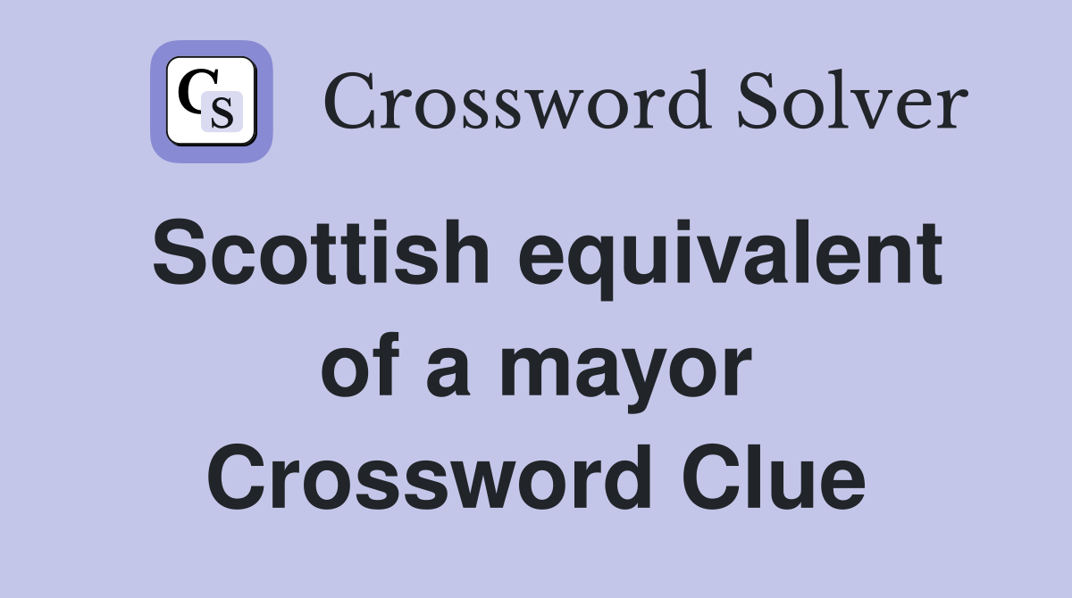 Scottish equivalent of a mayor Crossword Clue