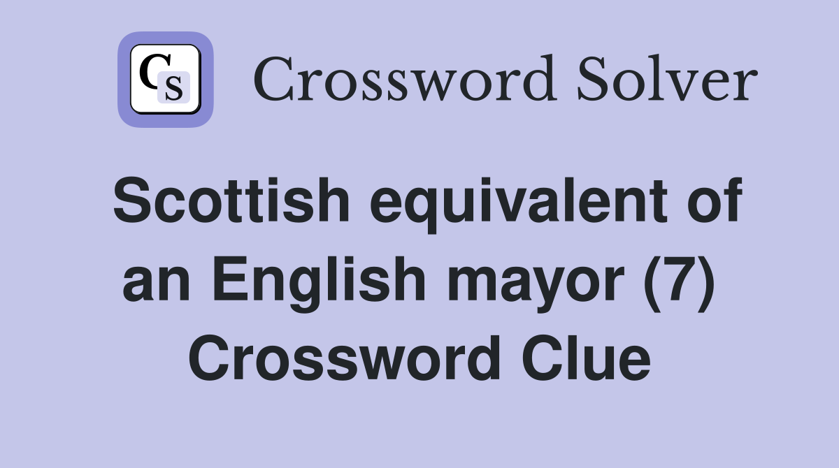 Scottish equivalent of an English mayor (7) Crossword Clue