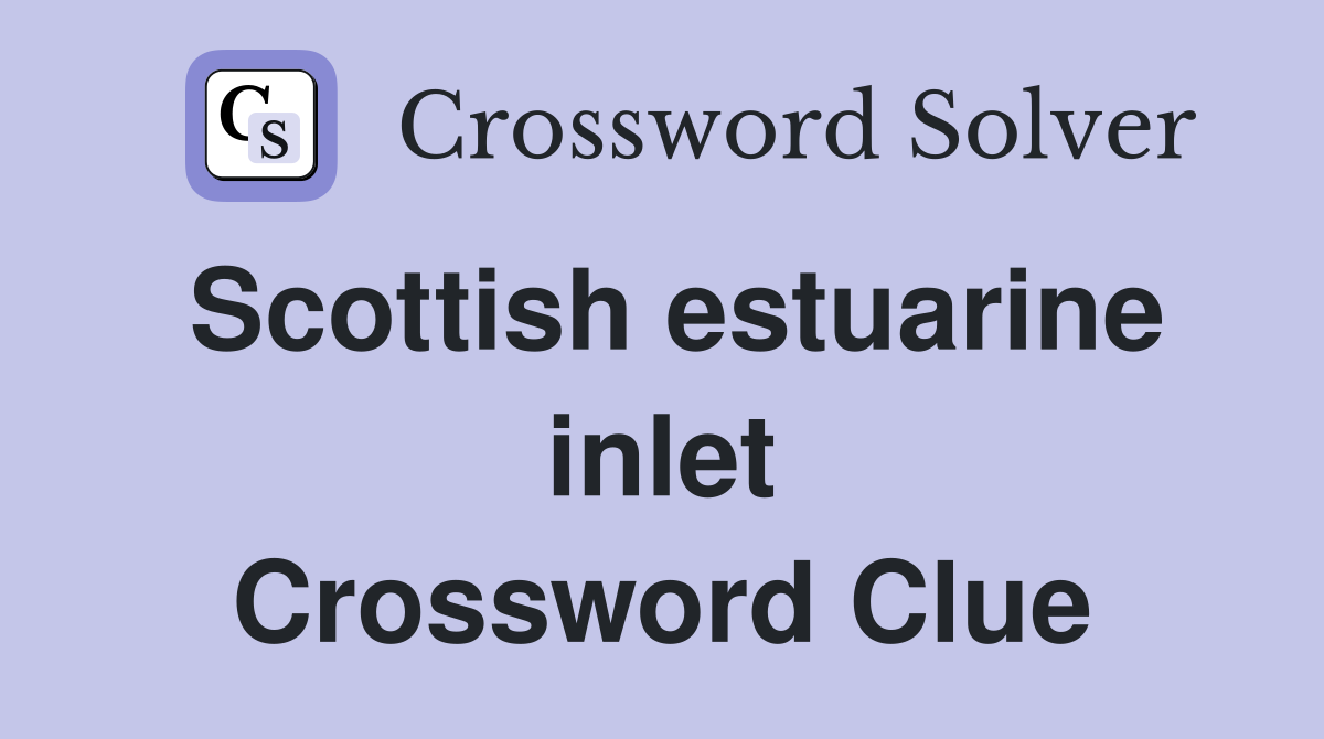 Scottish estuarine inlet Crossword Clue