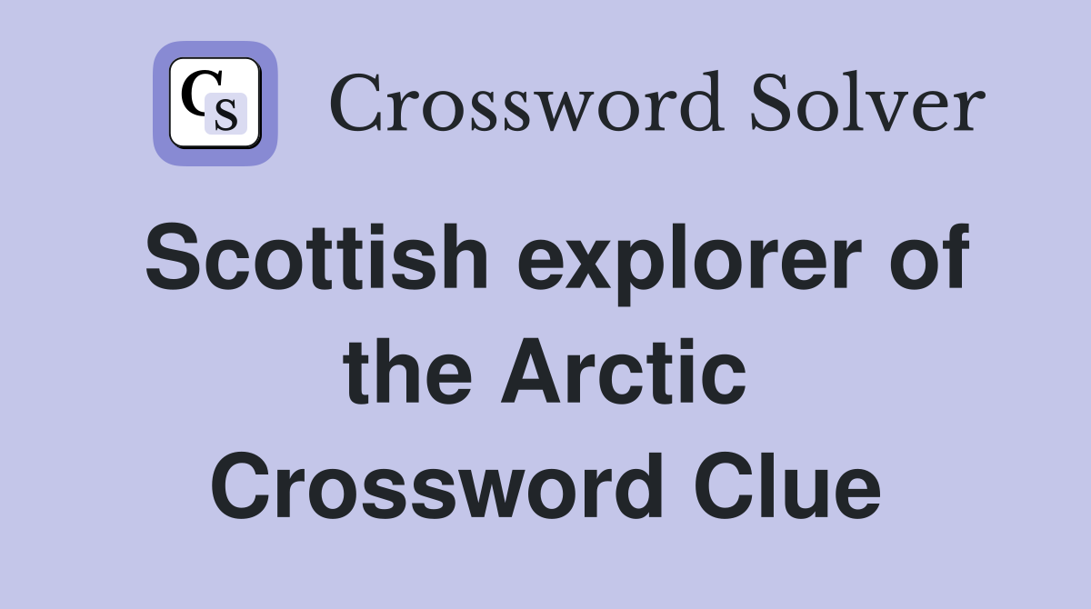 Scottish explorer of the Arctic Crossword Clue