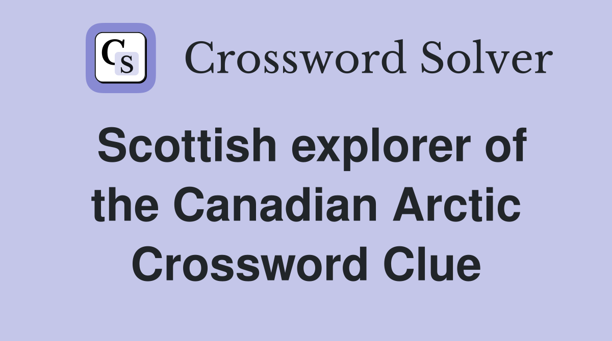 Scottish explorer of the Canadian Arctic Crossword Clue