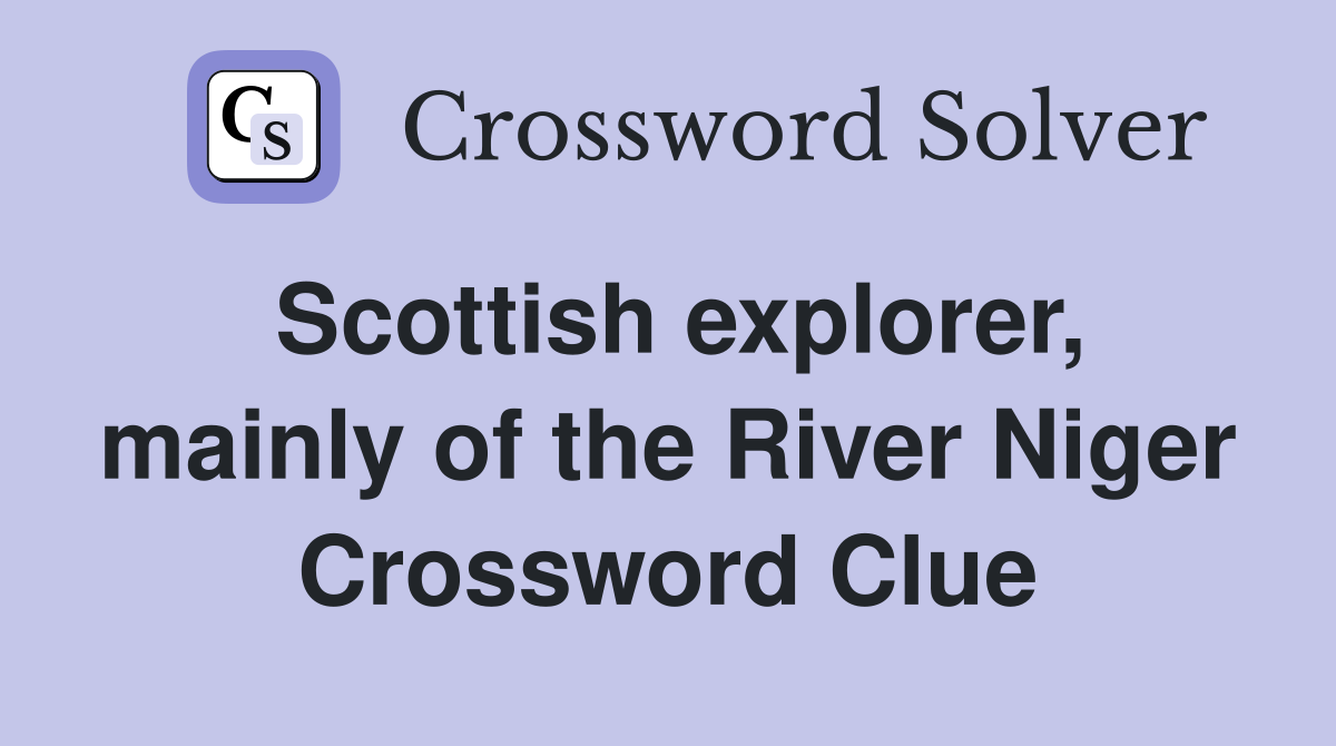 Scottish explorer, mainly of the River Niger Crossword Clue