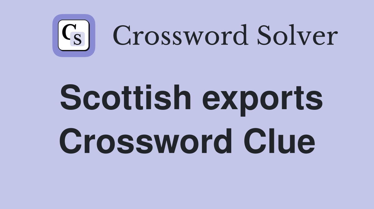 Scottish exports Crossword Clue