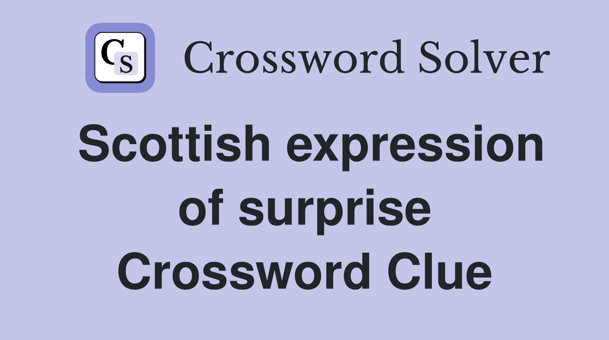 Scottish expression of surprise Crossword Clue