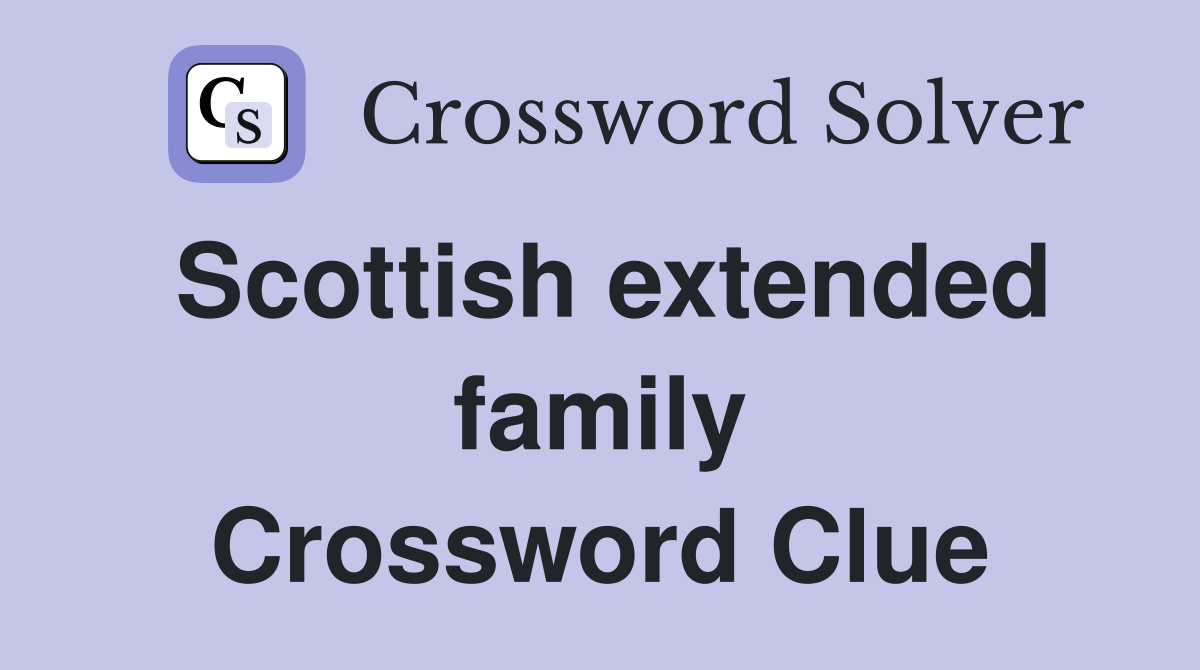 Scottish extended family Crossword Clue