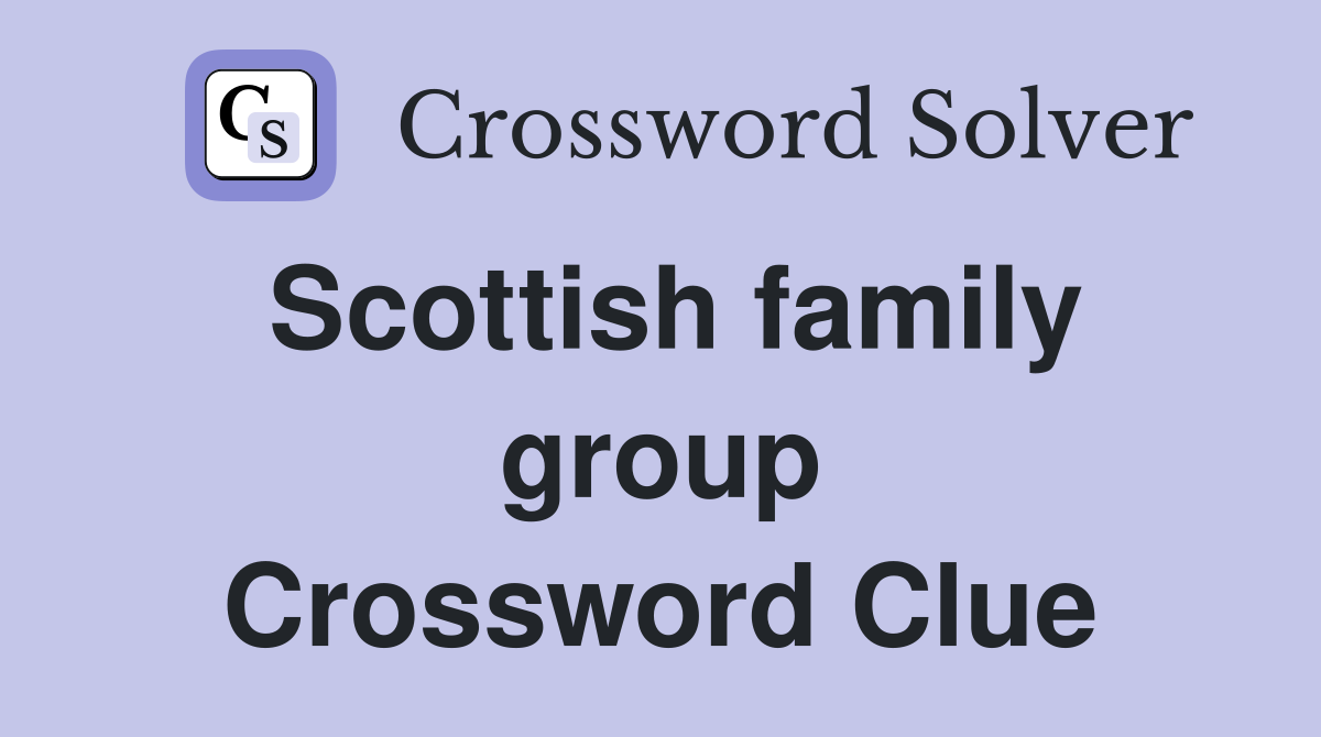 Scottish family group Crossword Clue