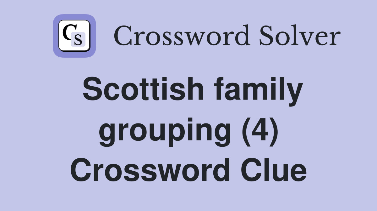 Scottish family grouping (4) Crossword Clue