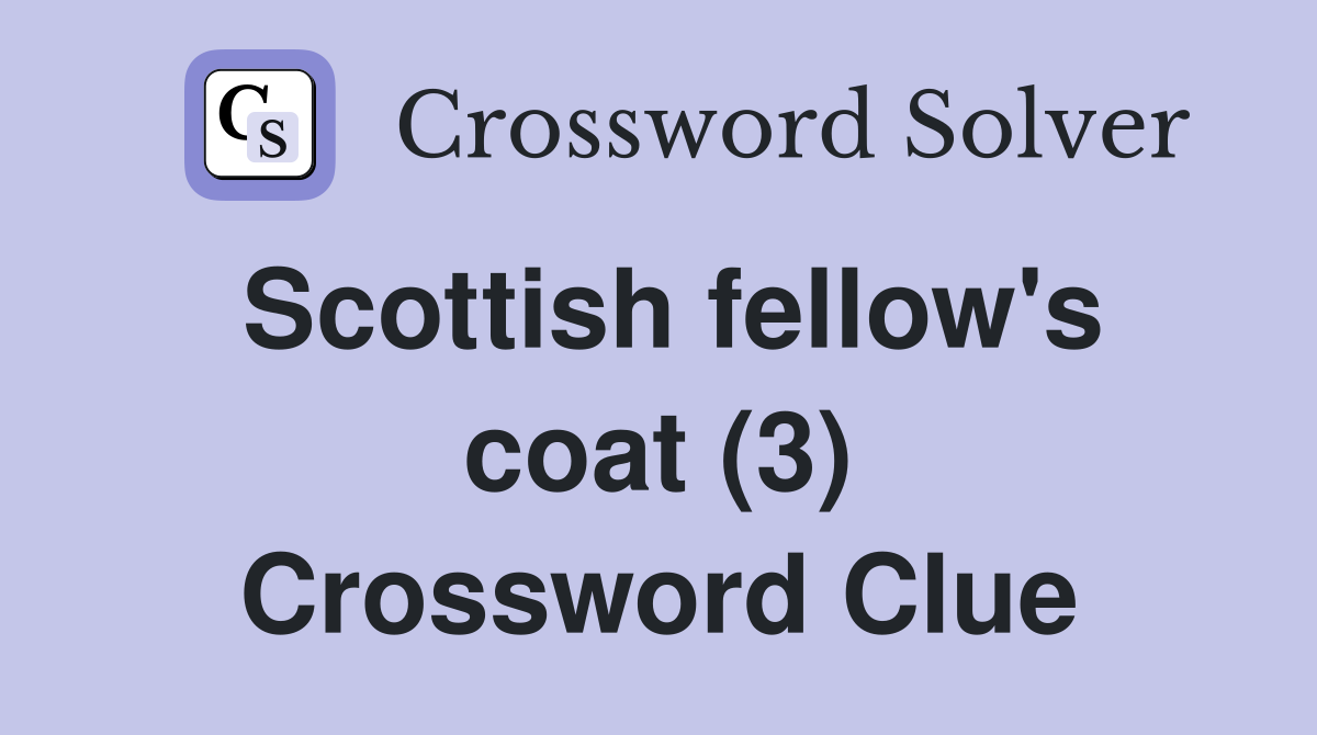 Scottish fellow's coat (3) Crossword Clue