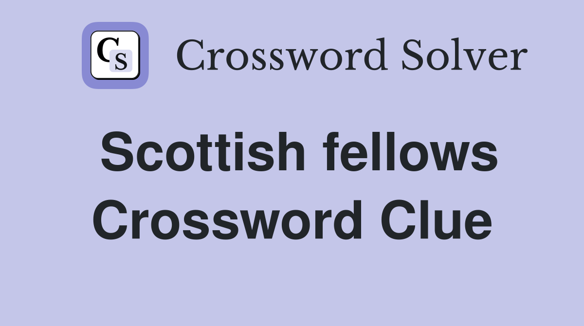 Scottish fellows Crossword Clue