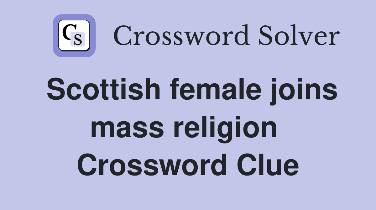 Scottish female joins mass religion  Crossword Clue