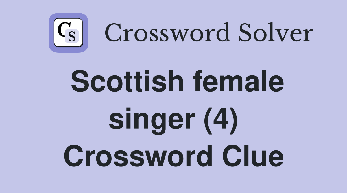 Scottish female singer (4) Crossword Clue