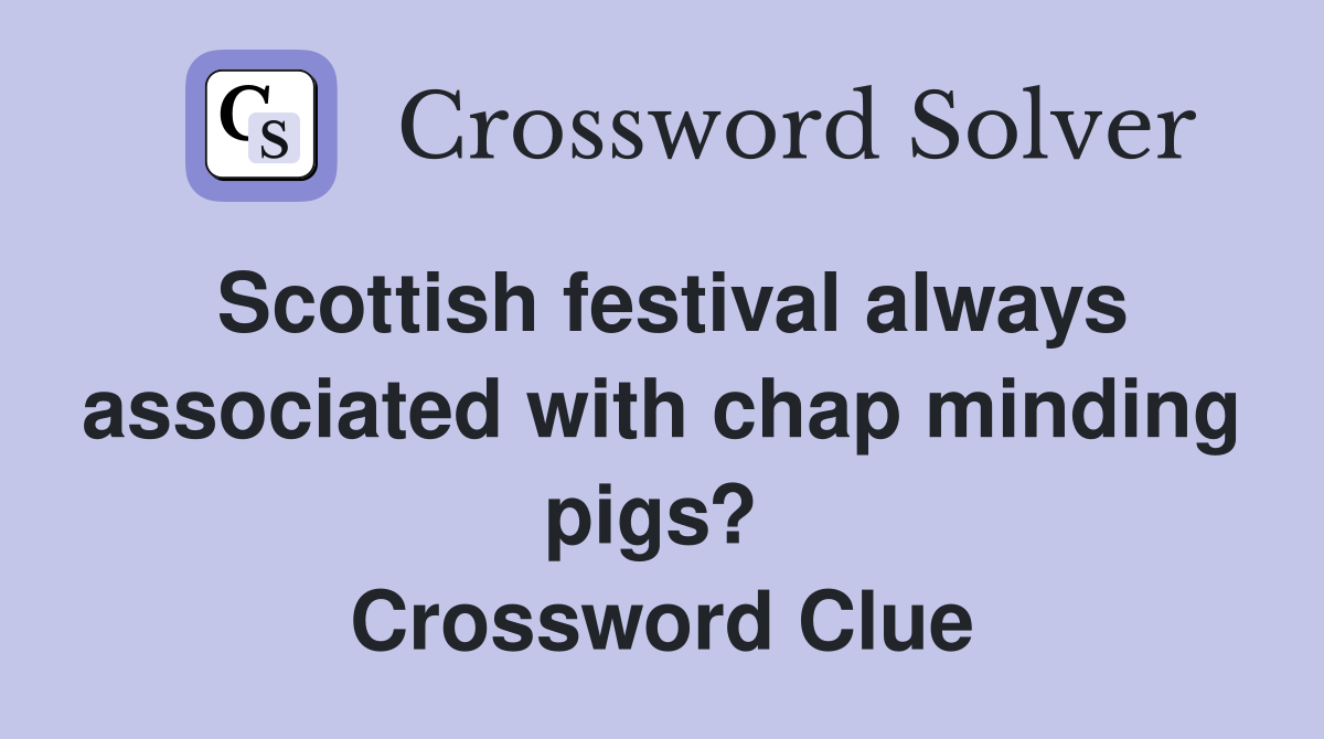 Scottish festival always associated with chap minding pigs?  Crossword Clue