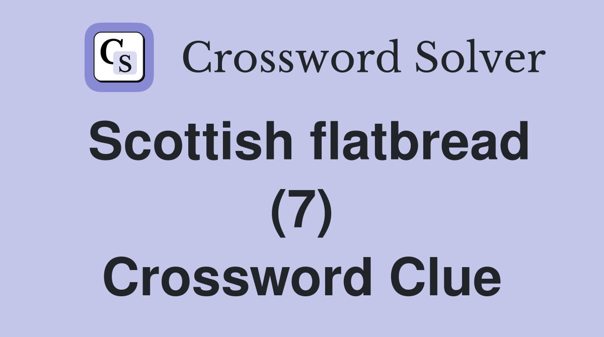 Scottish flatbread (7) Crossword Clue