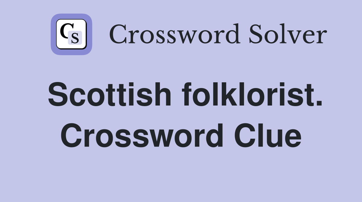Scottish folklorist. Crossword Clue