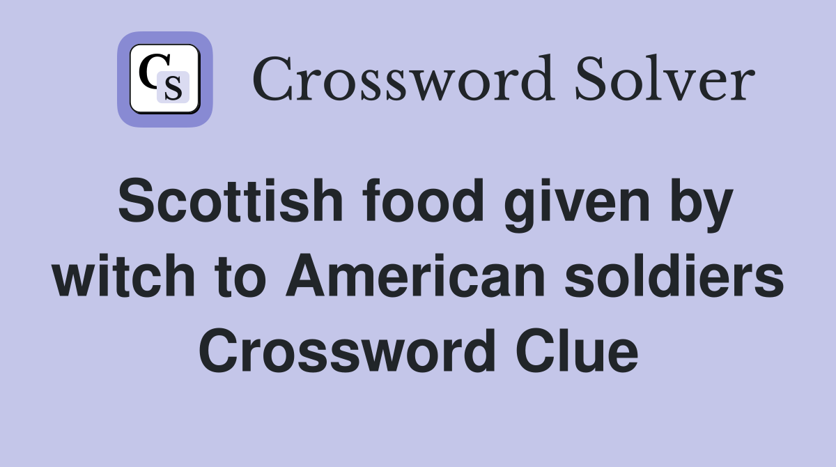 Scottish food given by witch to American soldiers Crossword Clue