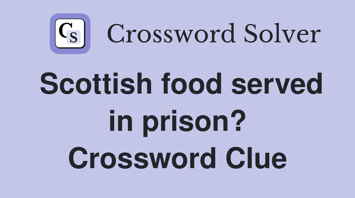 Scottish food served in prison? Crossword Clue