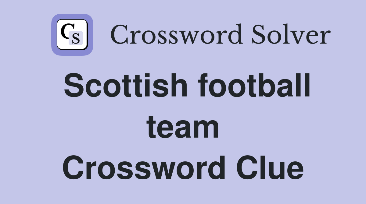 Scottish football team Crossword Clue