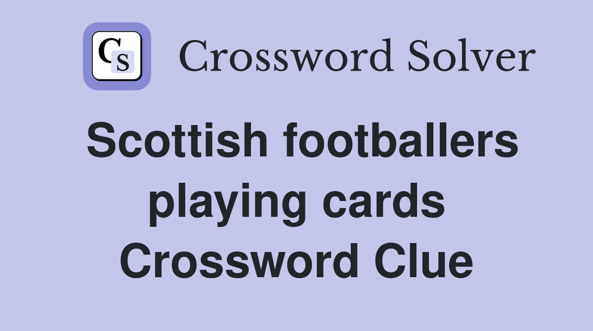 Scottish footballers playing cards Crossword Clue