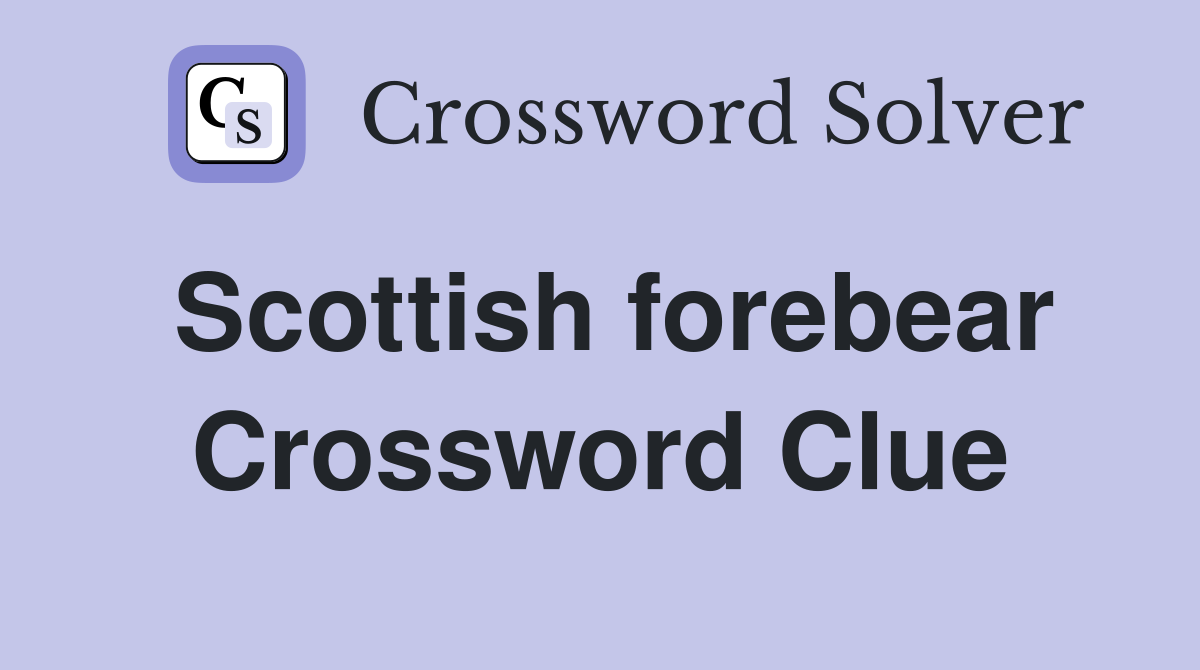 Scottish forebear Crossword Clue