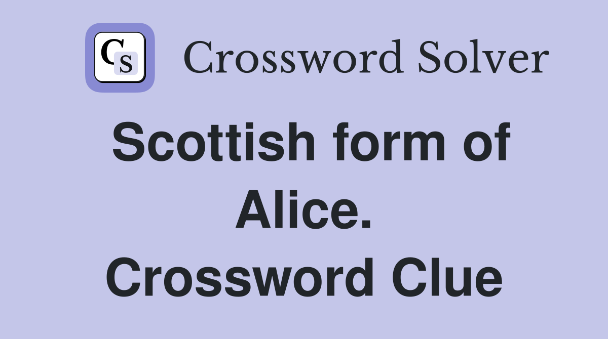 Scottish form of Alice. Crossword Clue