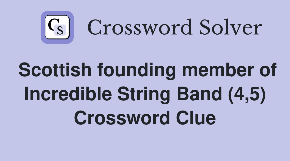 Scottish founding member of Incredible String Band (4,5) Crossword Clue