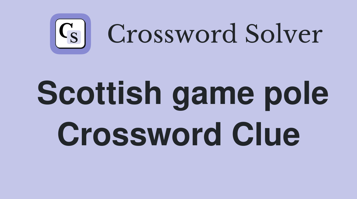 Scottish game pole Crossword Clue