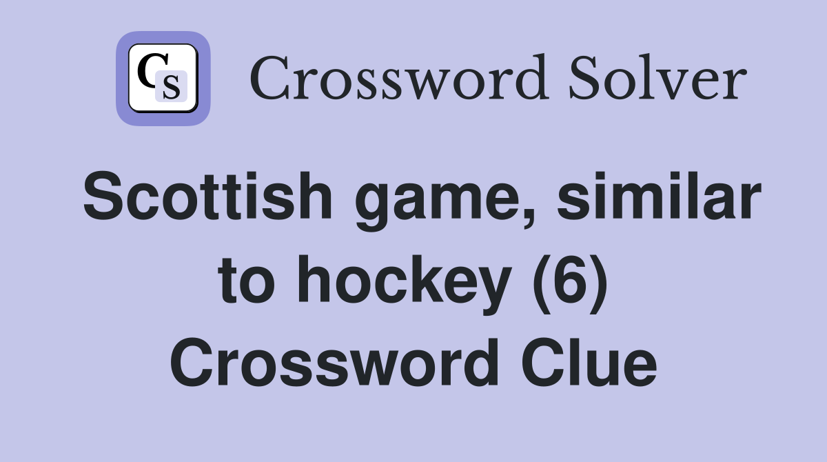 Scottish game, similar to hockey (6) Crossword Clue