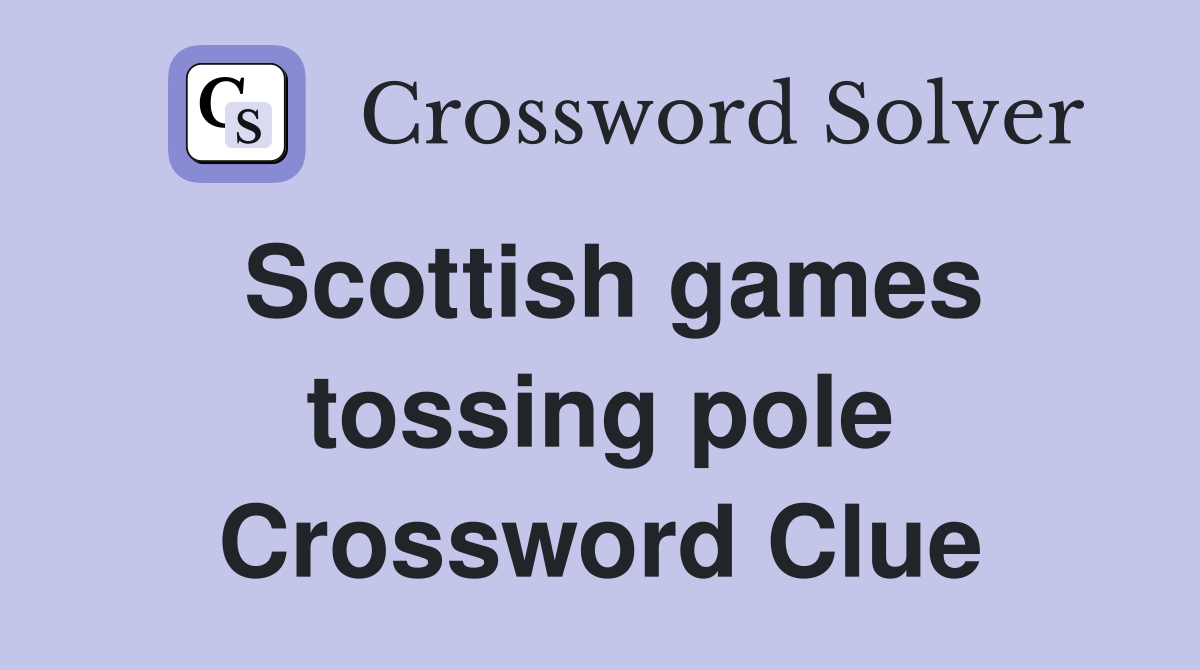 Scottish games tossing pole Crossword Clue