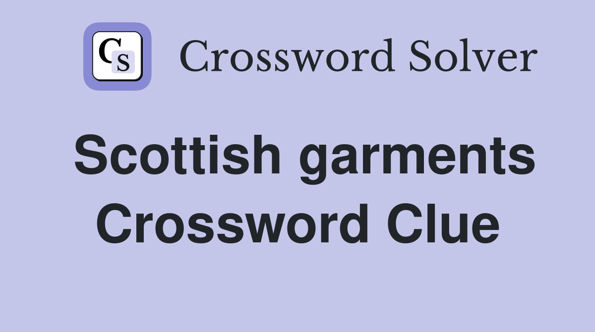 Scottish garments Crossword Clue