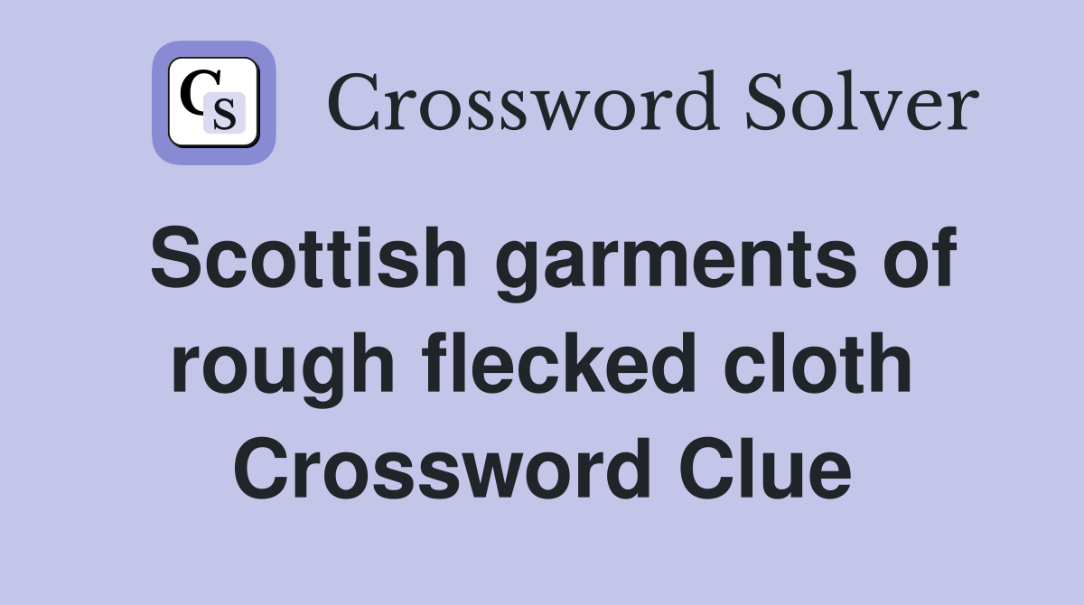 Scottish garments of rough flecked cloth Crossword Clue