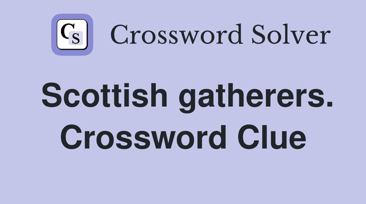 Scottish gatherers. Crossword Clue