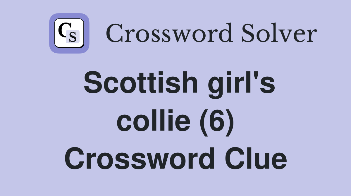 Scottish girl's collie (6) Crossword Clue