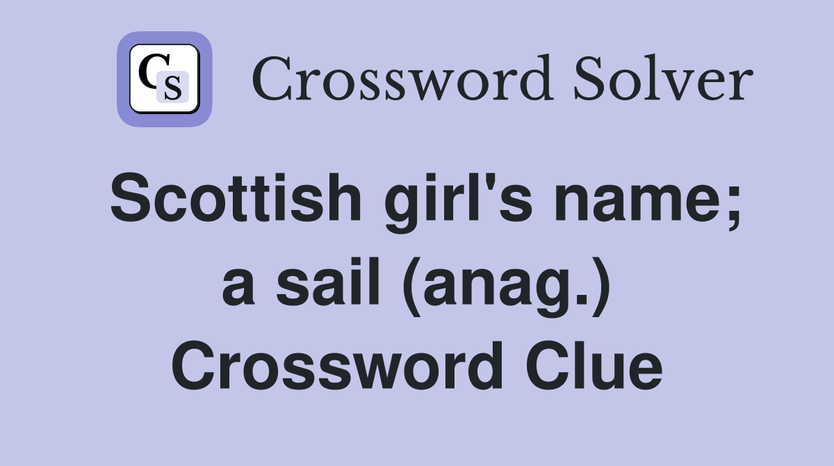 Scottish girl's name; a sail (anag.) Crossword Clue