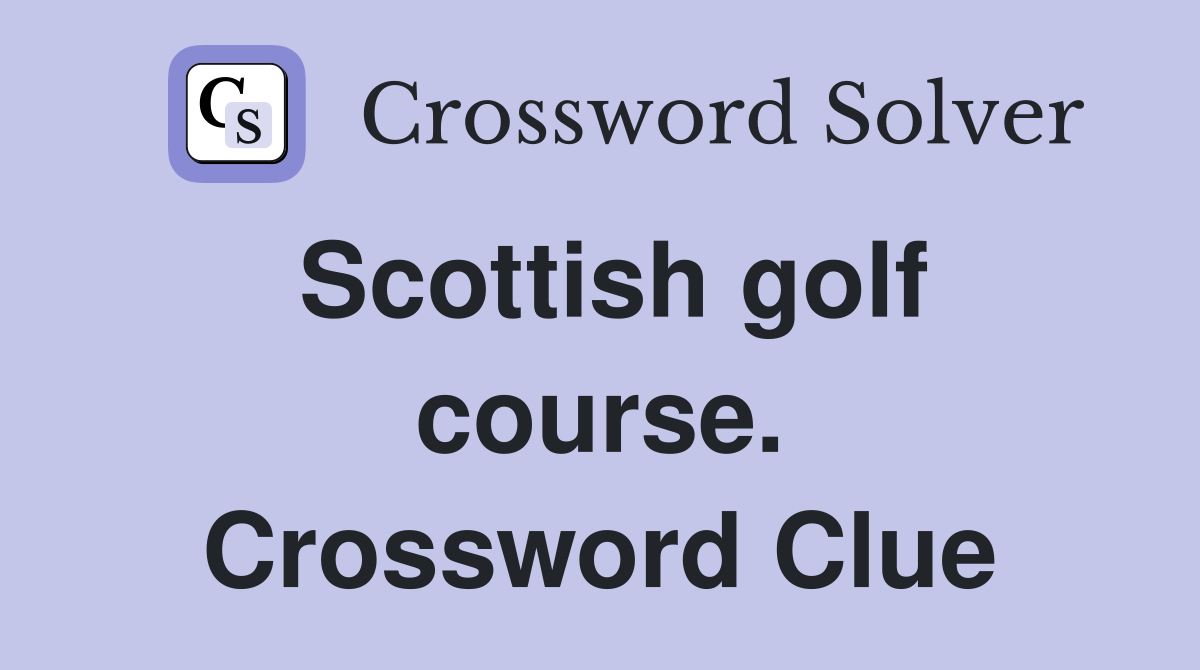 Scottish golf course. Crossword Clue