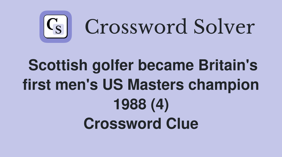 Scottish golfer became Britain's first men's US Masters champion 1988 (4) Crossword Clue
