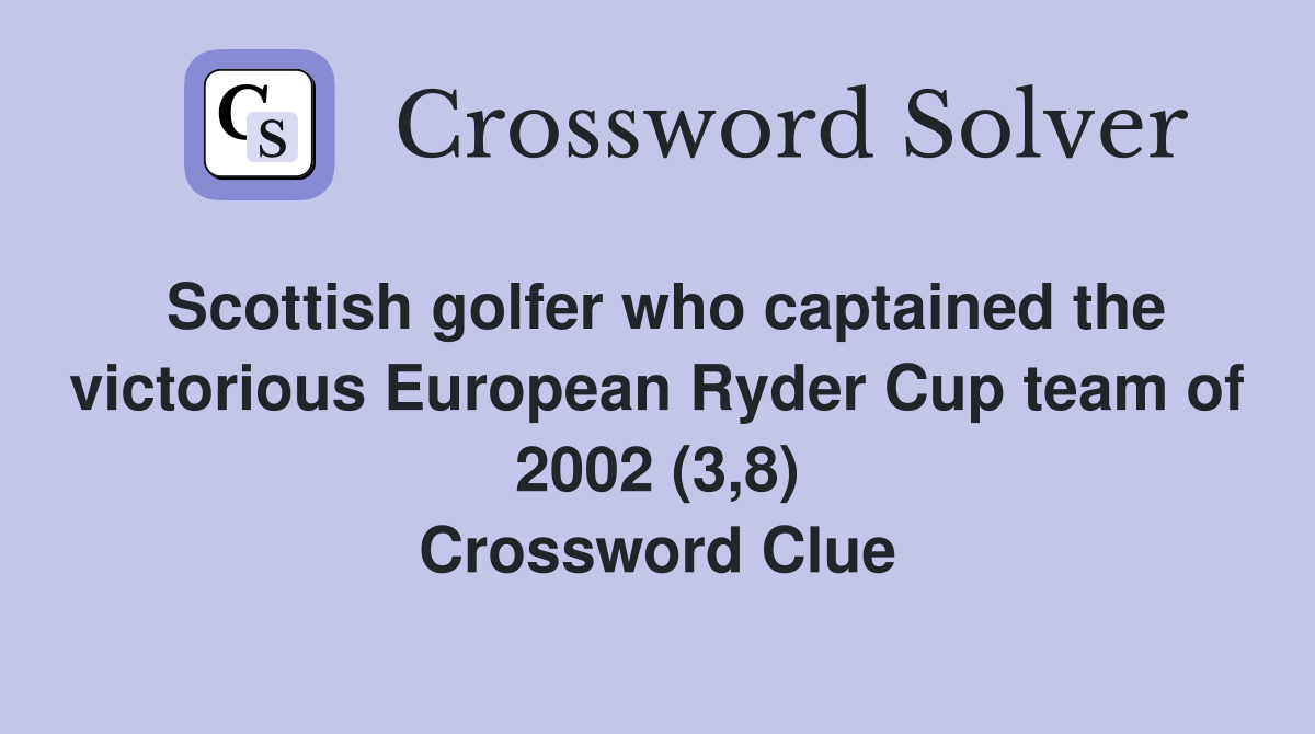 Scottish golfer who captained the victorious European Ryder Cup team of 2002 (3,8) Crossword Clue