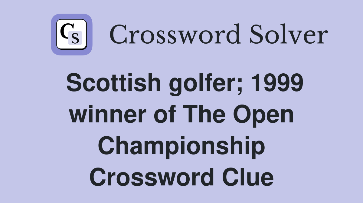 Scottish golfer; 1999 winner of The Open Championship Crossword Clue