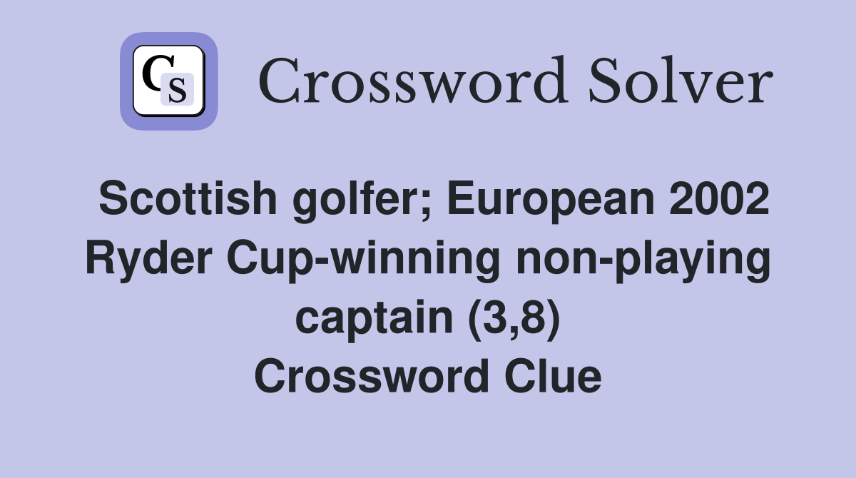 Scottish golfer; European 2002 Ryder Cup-winning non-playing captain (3,8) Crossword Clue