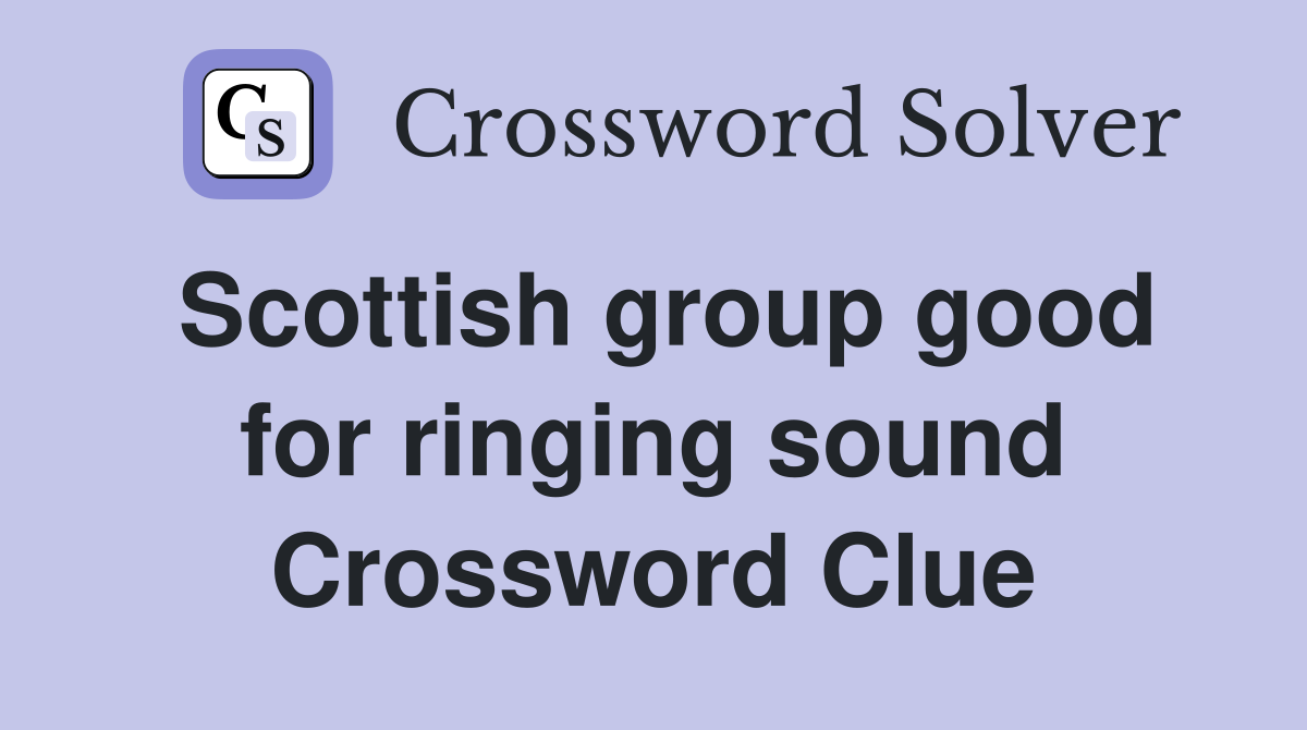 Scottish group good for ringing sound Crossword Clue